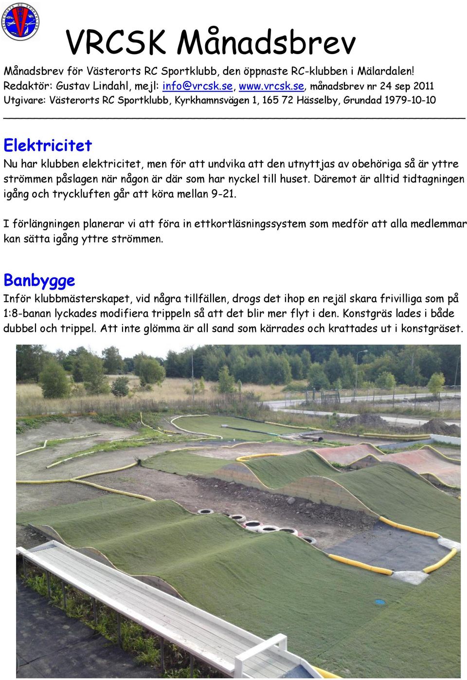 I förlängningen planerar vi att föra in ettkortläsningssystem som medför att alla medlemmar kan sätta igång yttre strömmen.