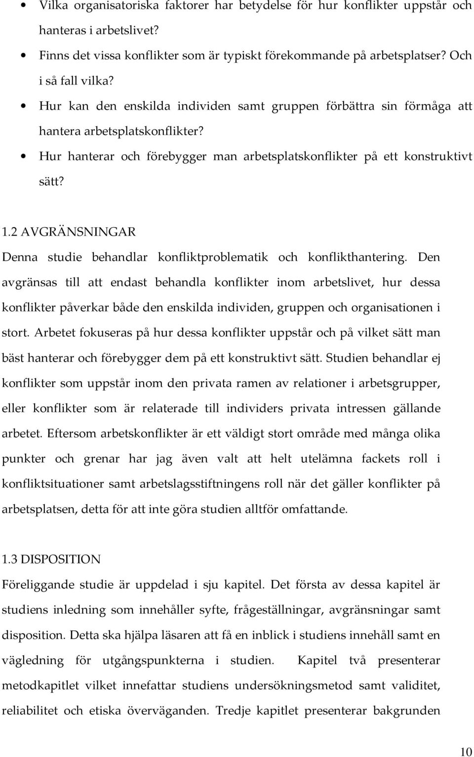 2 AVGRÄNSNINGAR Denna studie behandlar konfliktproblematik och konflikthantering.