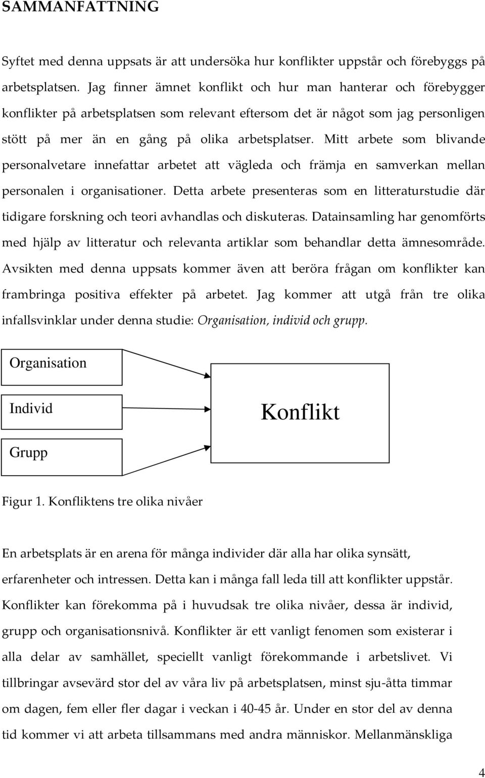 Mitt arbete som blivande personalvetare innefattar arbetet att vägleda och främja en samverkan mellan personalen i organisationer.