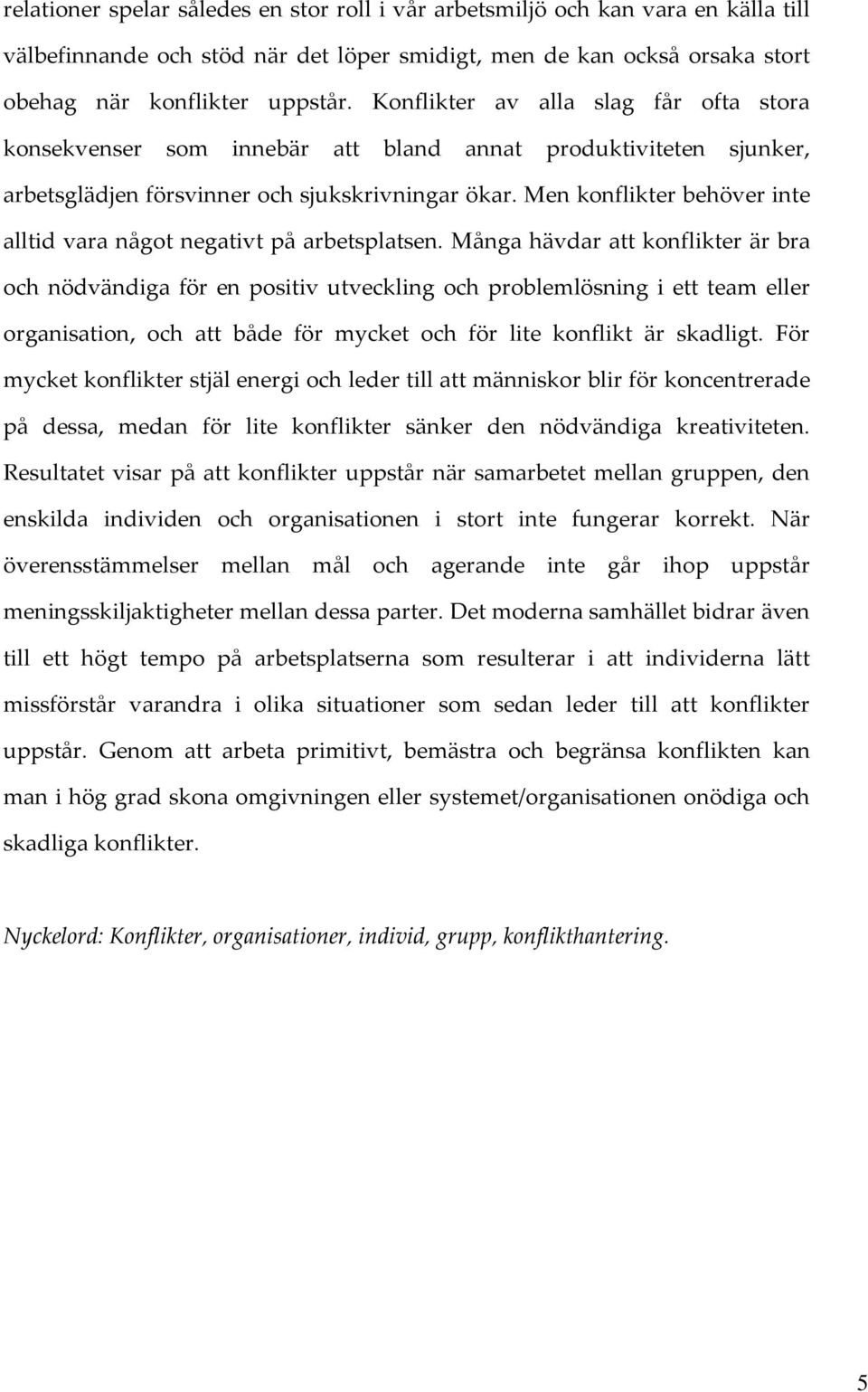Men konflikter behöver inte alltid vara något negativt på arbetsplatsen.