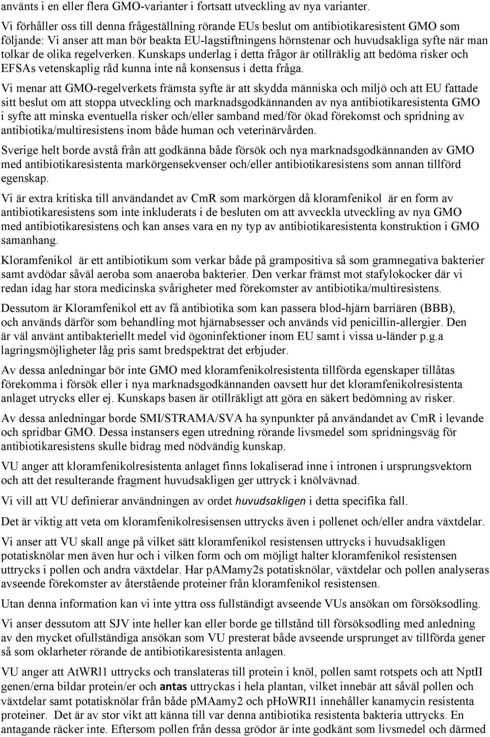 de olika regelverken. Kunskaps underlag i detta frågor är otillräklig att bedöma risker och EFSAs vetenskaplig råd kunna inte nå konsensus i detta fråga.