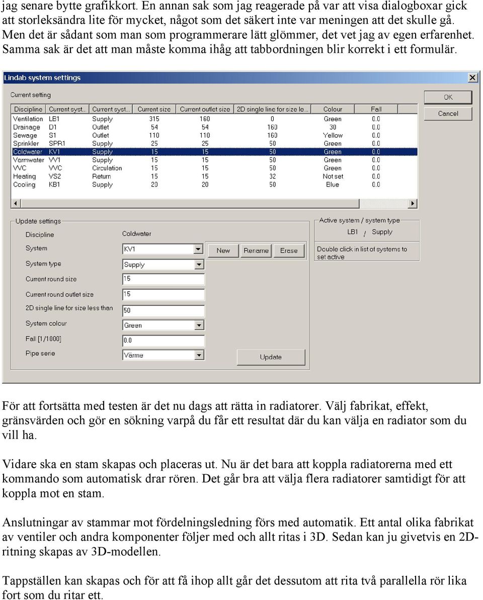 För att fortsätta med testen är det nu dags att rätta in radiatorer. Välj fabrikat, effekt, gränsvärden och gör en sökning varpå du får ett resultat där du kan välja en radiator som du vill ha.