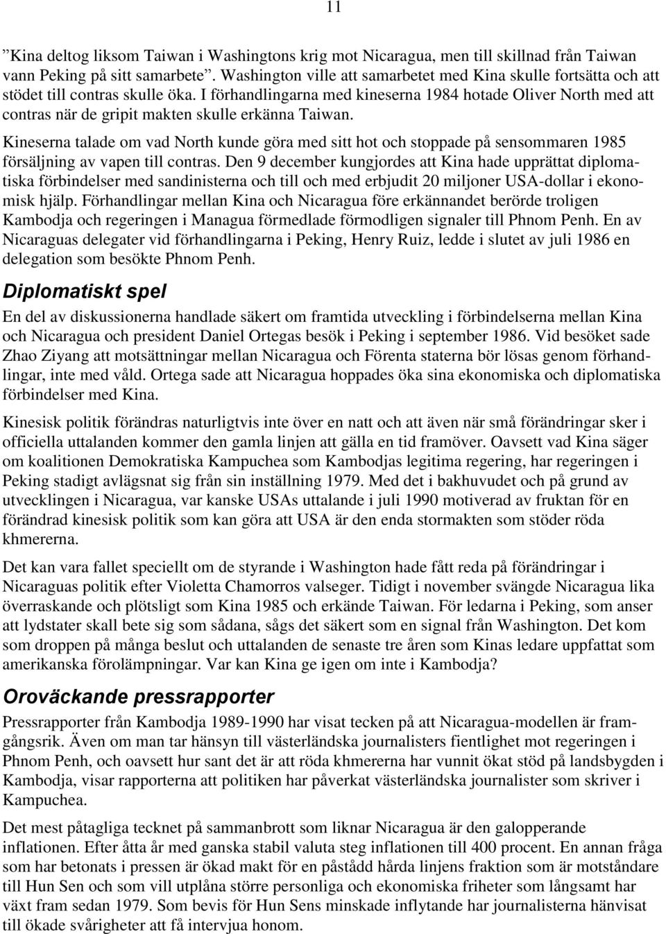 I förhandlingarna med kineserna 1984 hotade Oliver North med att contras när de gripit makten skulle erkänna Taiwan.