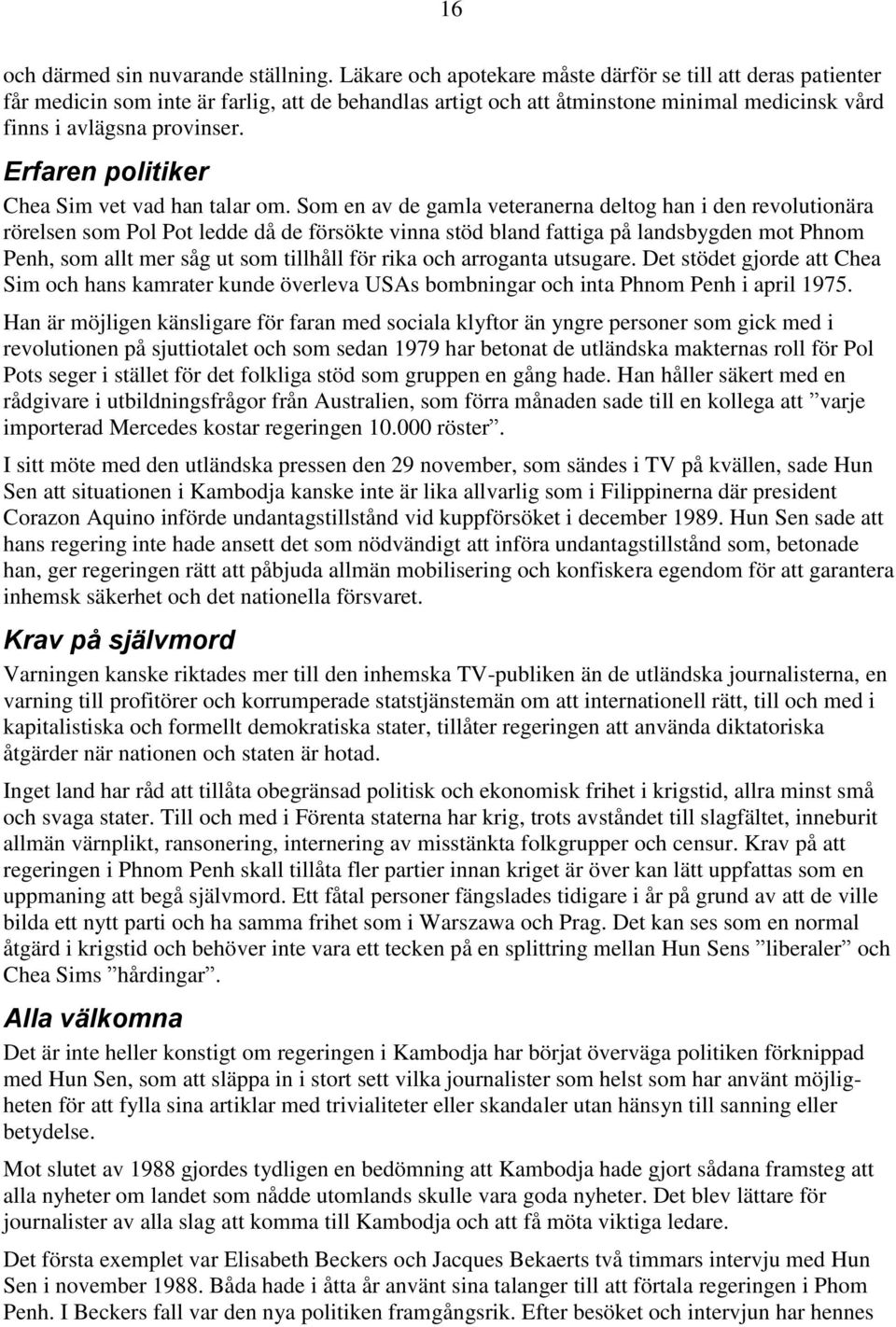 Erfaren politiker Chea Sim vet vad han talar om.