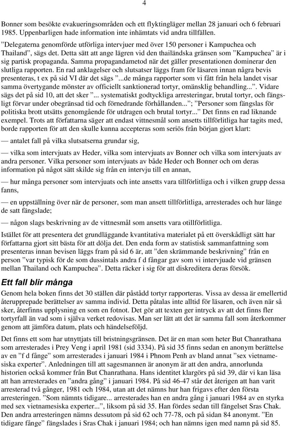 Samma propagandametod när det gäller presentationen dominerar den slutliga rapporten.