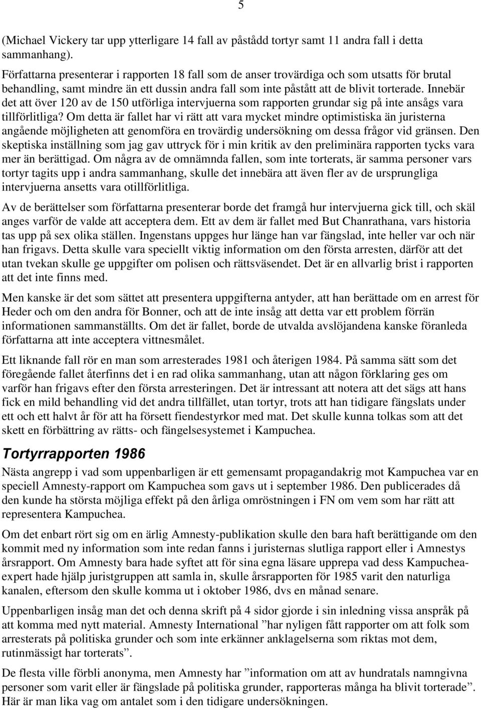Innebär det att över 120 av de 150 utförliga intervjuerna som rapporten grundar sig på inte ansågs vara tillförlitliga?