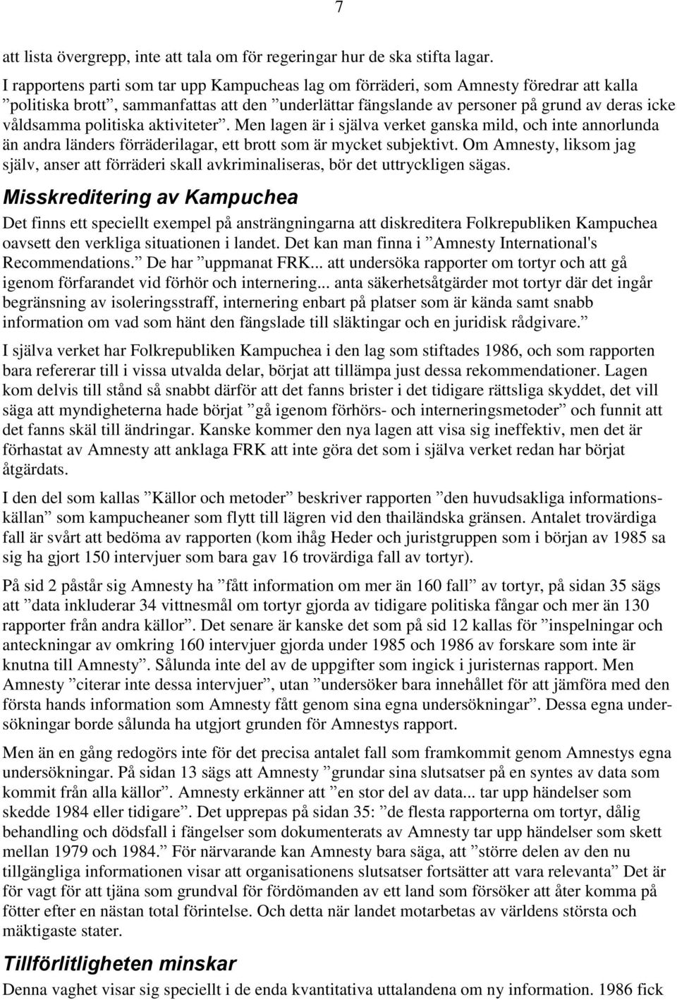 politiska aktiviteter. Men lagen är i själva verket ganska mild, och inte annorlunda än andra länders förräderilagar, ett brott som är mycket subjektivt.