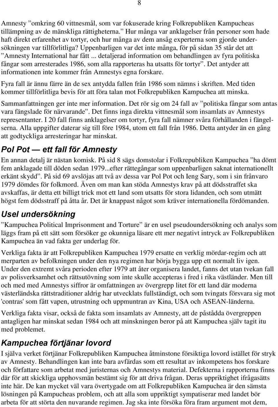 Uppenbarligen var det inte många, för på sidan 35 står det att Amnesty International har fått.
