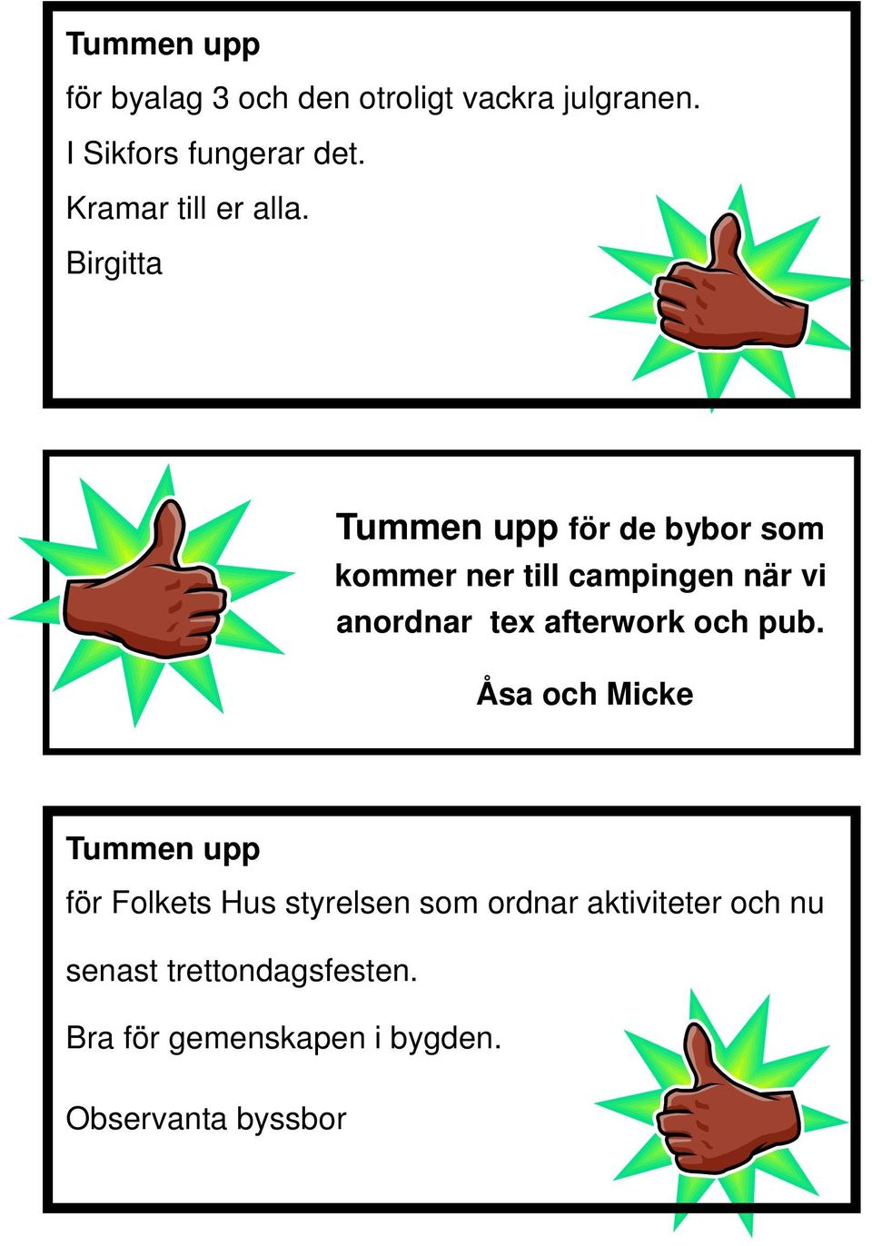 Birgitta Tummen upp för de bybor som kommer ner till campingen när vi anordnar tex afterwork