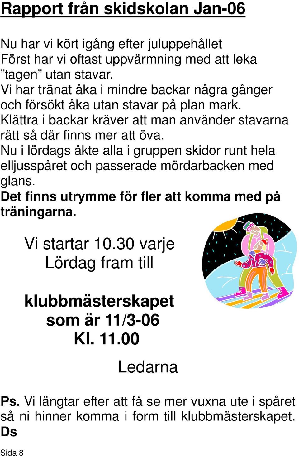 Klättra i backar kräver att man använder stavarna rätt så där finns mer att öva.