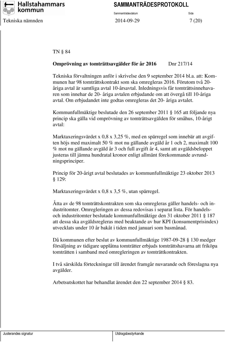 Om erbjudandet inte godtas omregleras det 20- åriga avtalet.