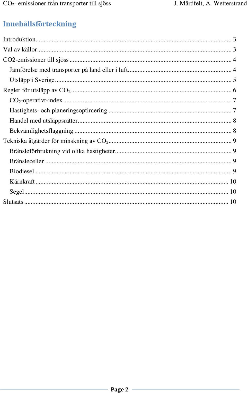 .. 6 CO 2 -operativt-index... 7 Hastighets- och planeringsoptimering... 7 Handel med utsläppsrätter.