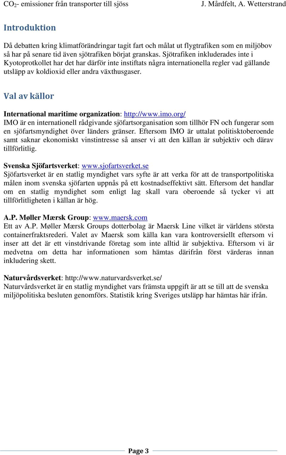 Val av källor International maritime organization: http://www.imo.