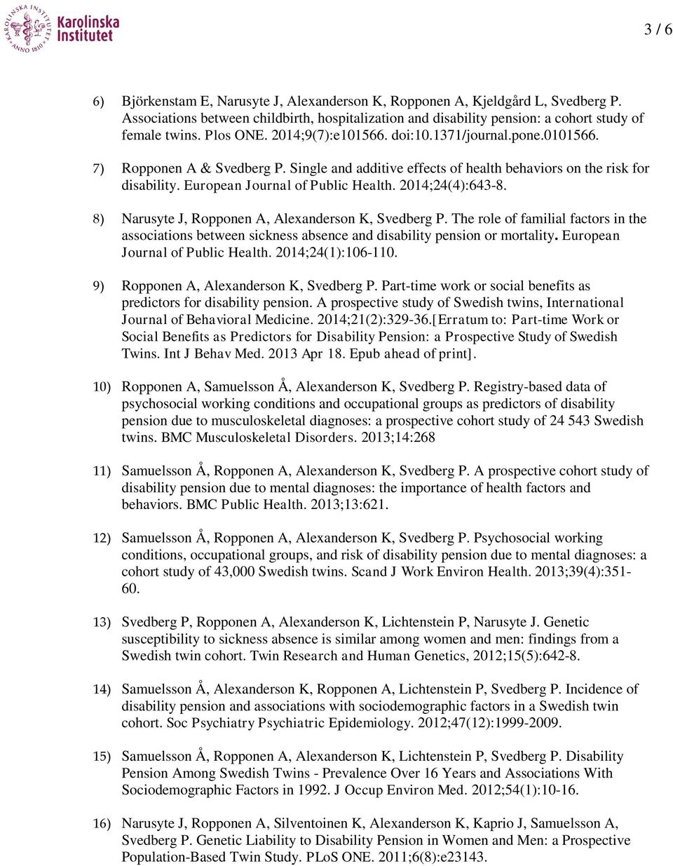 European Journal of Public Health. 2014;24(4):643-8. 8) Narusyte J, Ropponen A, Alexanderson K, Svedberg P.