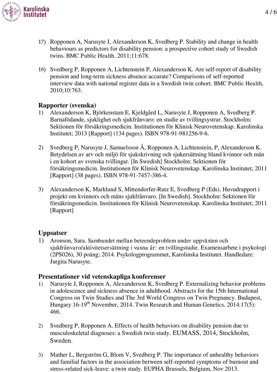 Comparisons of self-reported interview data with national register data in a Swedish twin cohort. BMC Public Health, 2010;10:763.