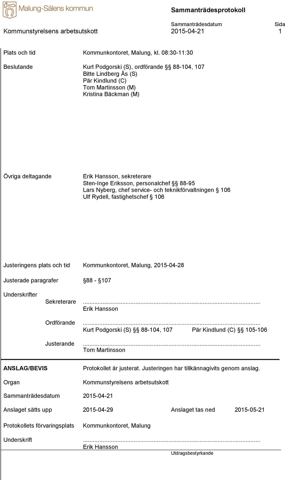 Eriksson, personalchef 88-95 Lars Nyberg, chef service- och teknikförvaltningen 106 Ulf Rydell, fastighetschef 106 Justeringens plats och tid Kommunkontoret, Malung, 2015-04-28 Justerade paragrafer