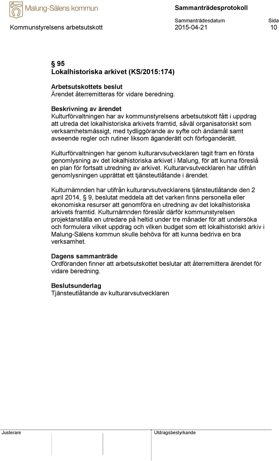 ändamål samt avseende regler och rutiner liksom äganderätt och förfoganderätt.