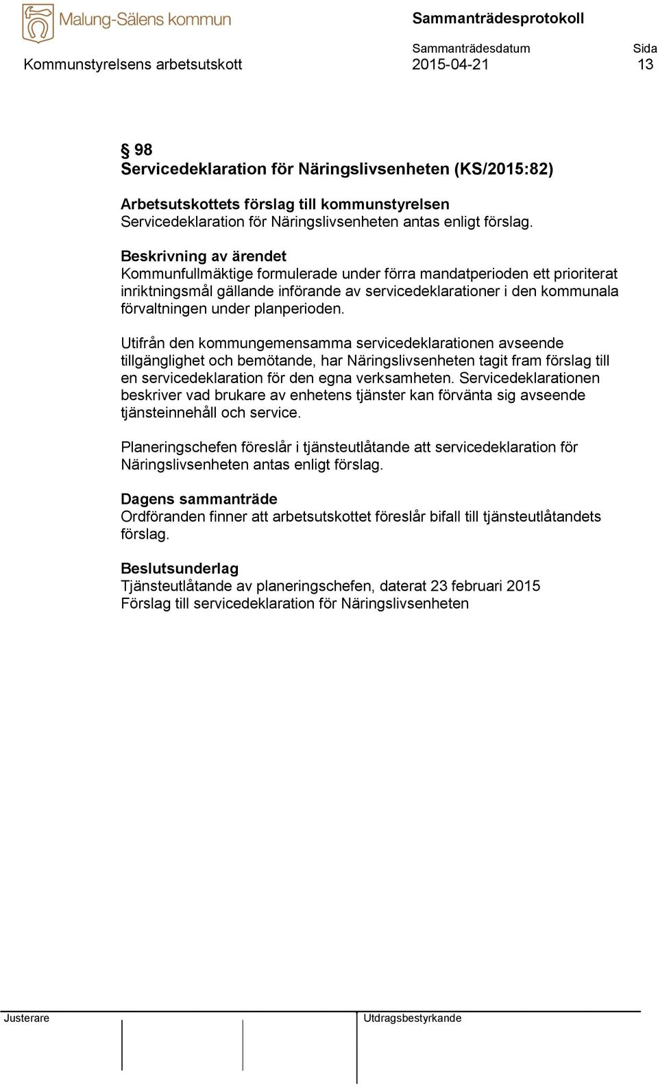 Utifrån den kommungemensamma servicedeklarationen avseende tillgänglighet och bemötande, har Näringslivsenheten tagit fram förslag till en servicedeklaration för den egna verksamheten.