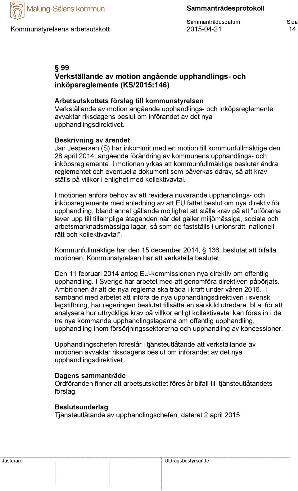 Jan Jespersen (S) har inkommit med en motion till kommunfullmäktige den 28 april 2014, angående förändring av kommunens upphandlings- och inköpsreglemente.