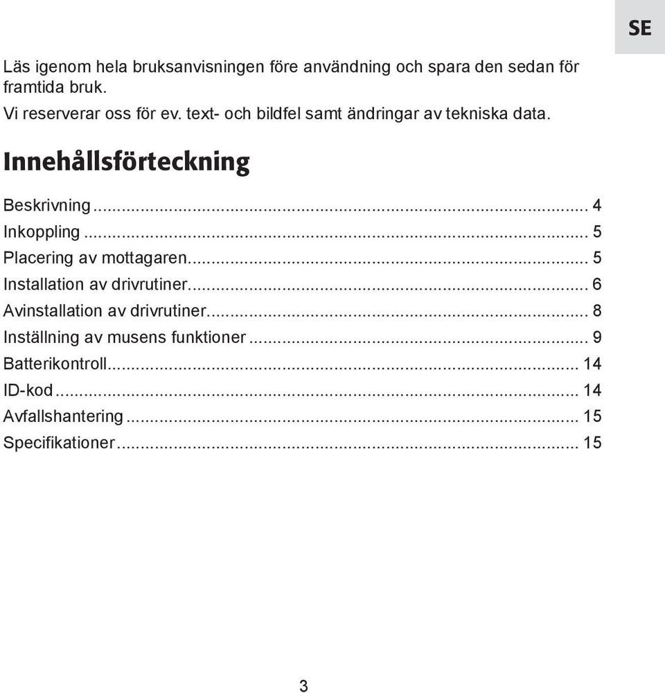 Innehållsförteckning Beskrivning... 4 Inkoppling... 5 Placering av mottagaren... 5 Installation av drivrutiner.