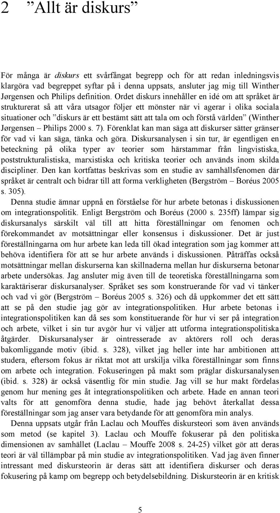 Ordet diskurs innehåller en idé om att språket är strukturerat så att våra utsagor följer ett mönster när vi agerar i olika sociala situationer och diskurs är ett bestämt sätt att tala om och förstå