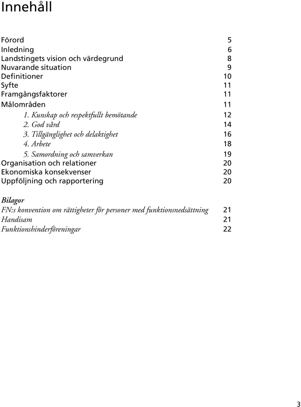 Tillgänglighet och delaktighet 16 4. Arbete 18 5.