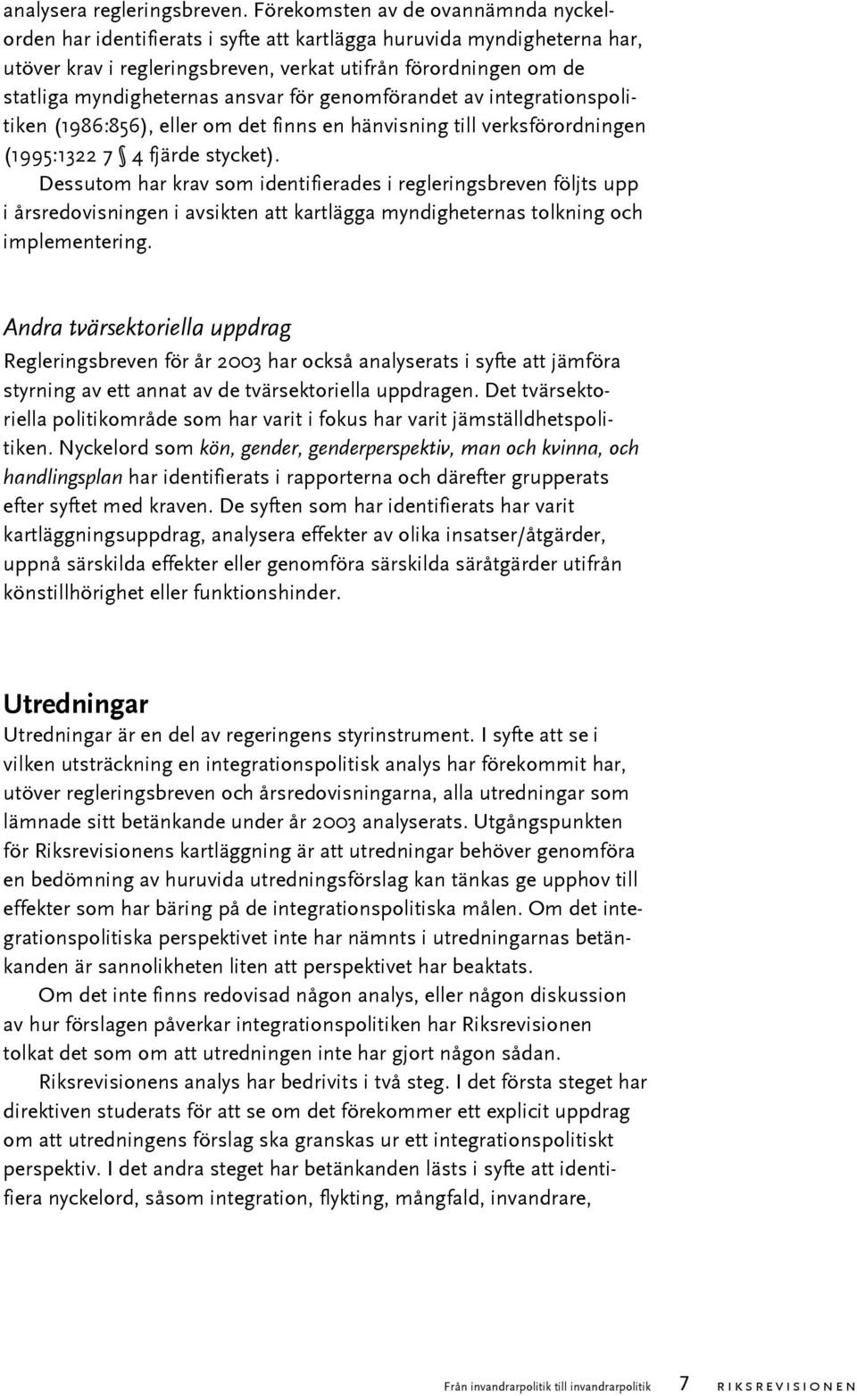 ansvar för genomförandet av integrationspolitiken (1986:856), eller om det finns en hänvisning till verksförordningen (1995:1322 7 4 fjärde stycket).