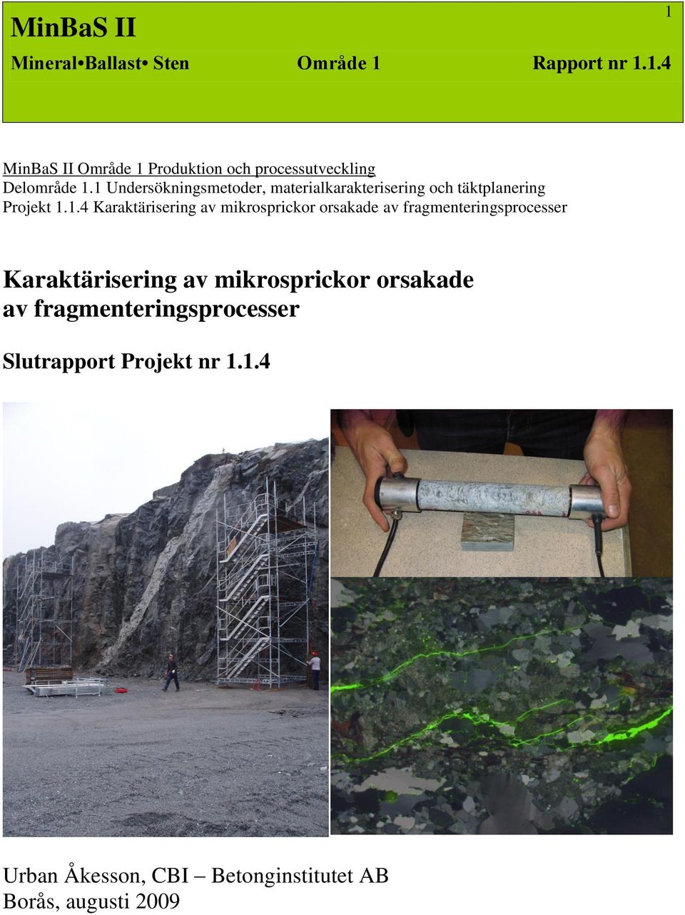 1 Undersökningsmetoder, materialkarakterisering och täktplanering Projekt 1.1.4 Karaktärisering av