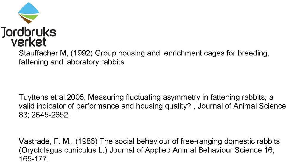 2005, Measuring fluctuating asymmetry in fattening rabbits; a valid indicator of performance and housing