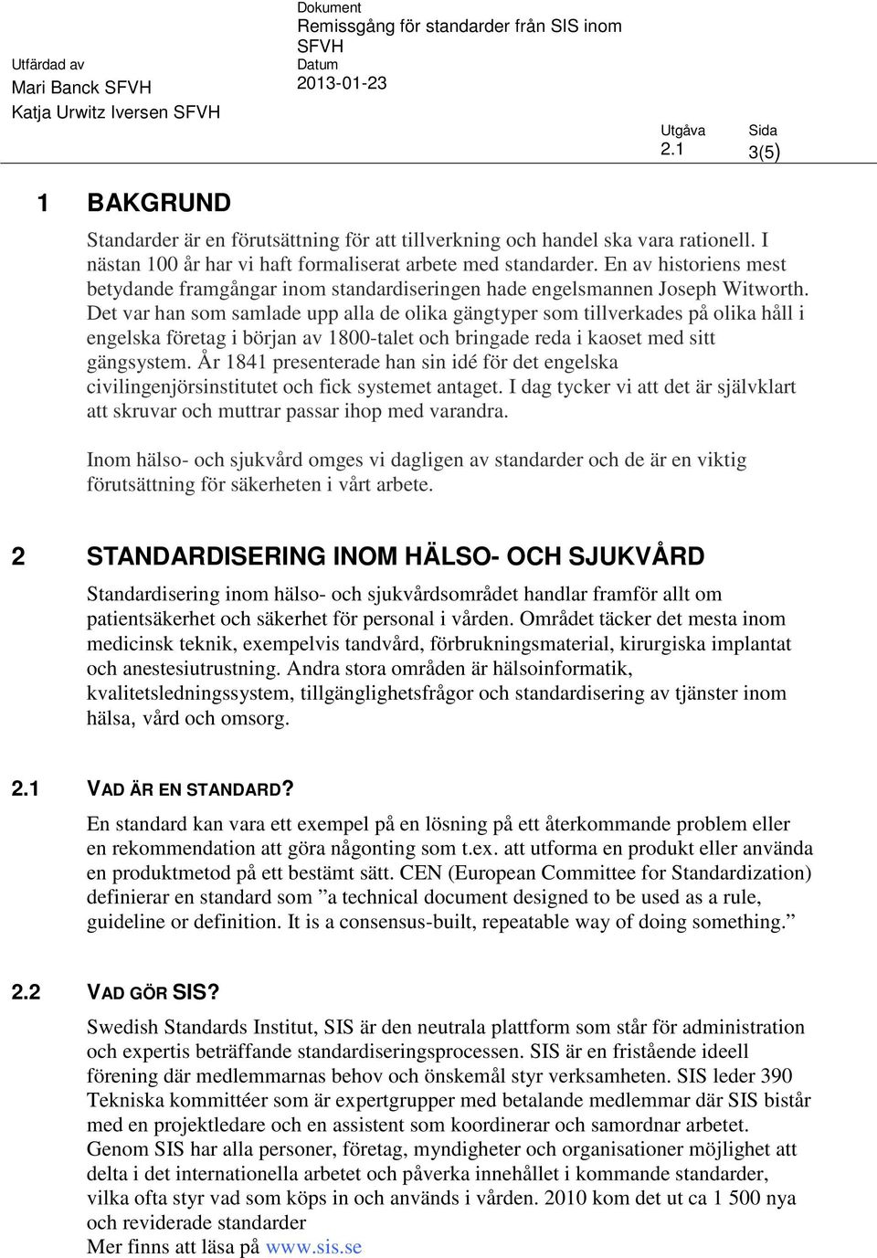 Det var han som samlade upp alla de olika gängtyper som tillverkades på olika håll i engelska företag i början av 1800-talet och bringade reda i kaoset med sitt gängsystem.