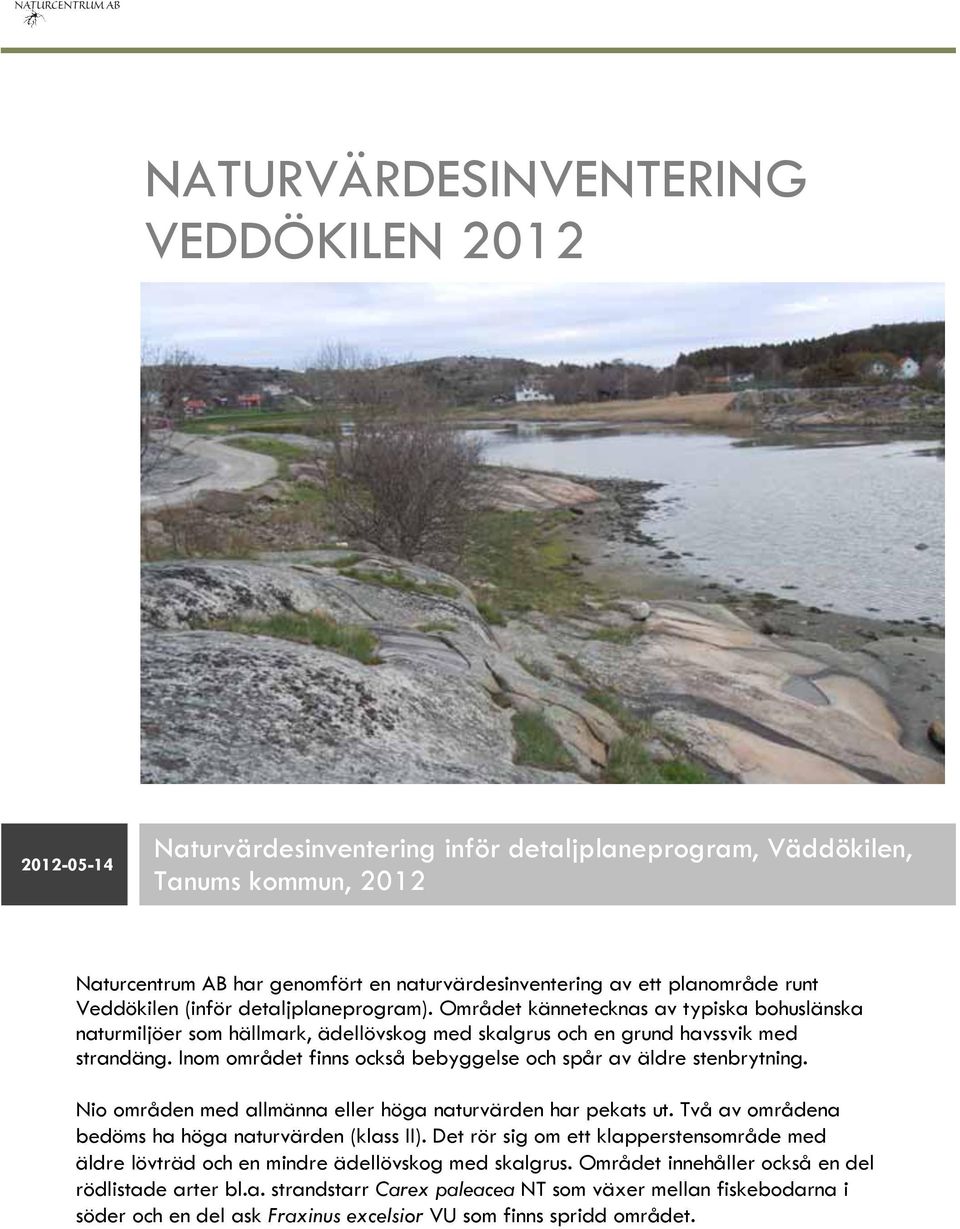Området kännetecknas av typiska bohuslänska naturmiljöer som hällmark, ädellövskog med skalgrus och en grund havssvik med strandäng. Inom området finns också bebyggelse och spår av äldre stenbrytning.