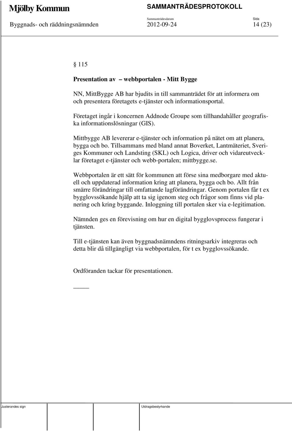 Mittbygge AB levererar e-tjänster och information på nätet om att planera, bygga och bo.