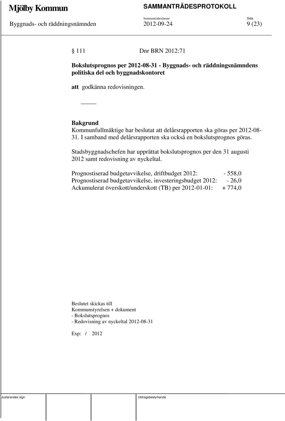 Stadsbyggnadschefen har upprättat bokslutsprognos per den 31 augusti 2012 samt redovisning av nyckeltal.