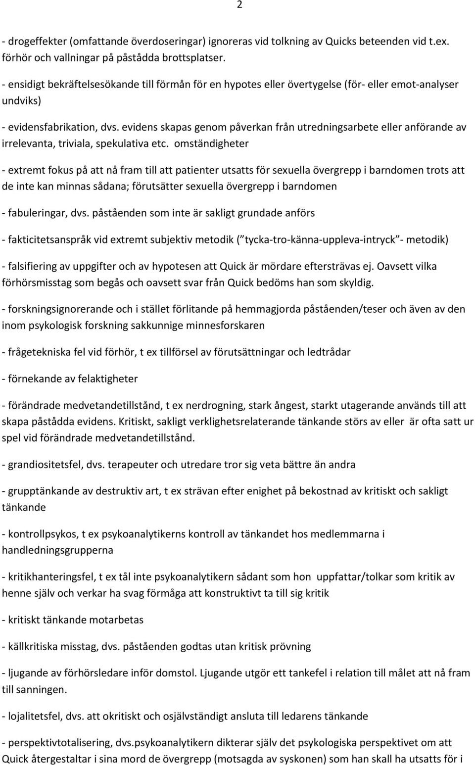 evidens skapas genom påverkan från utredningsarbete eller anförande av irrelevanta, triviala, spekulativa etc.