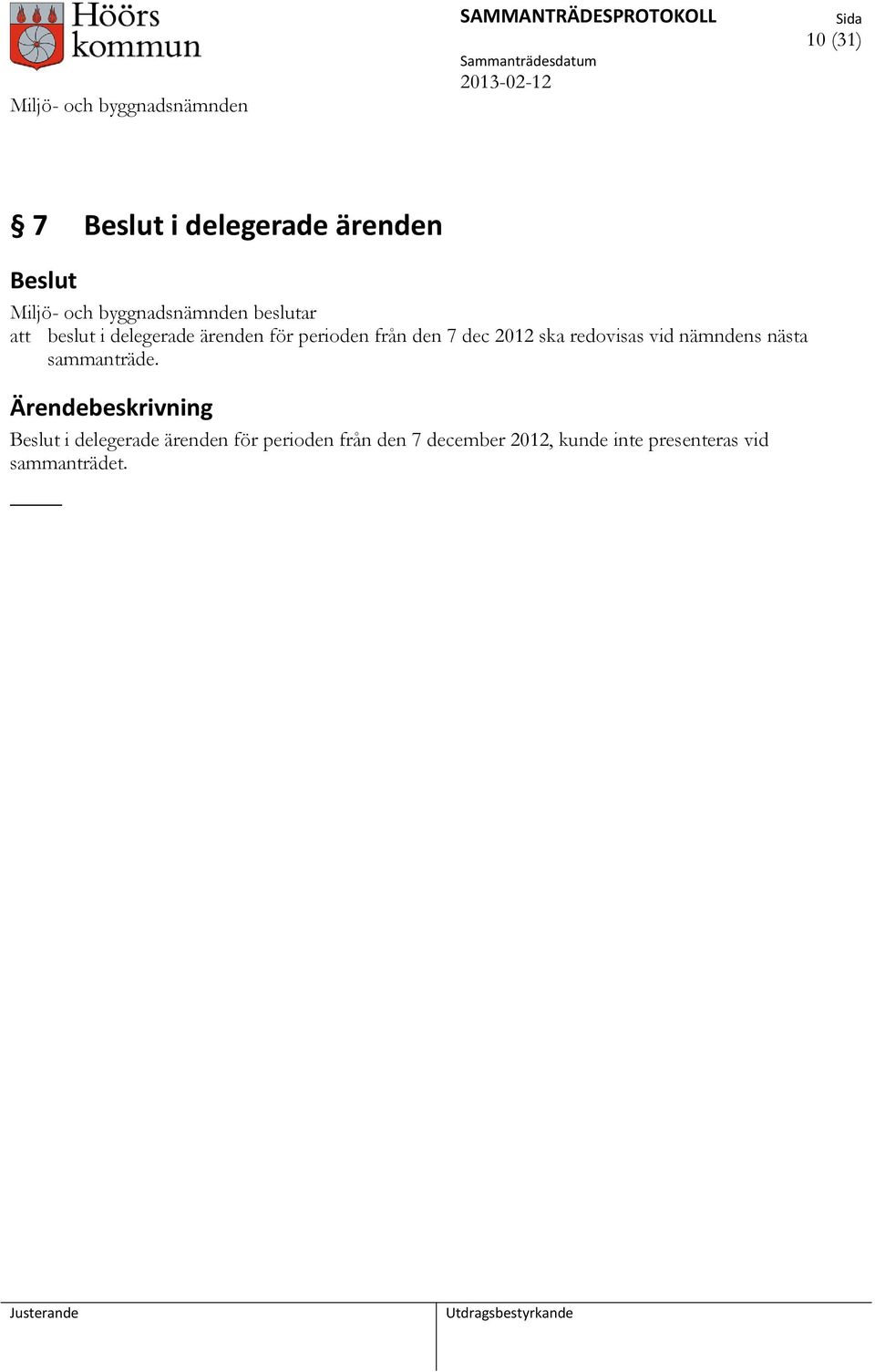 redovisas vid nämndens nästa sammanträde.