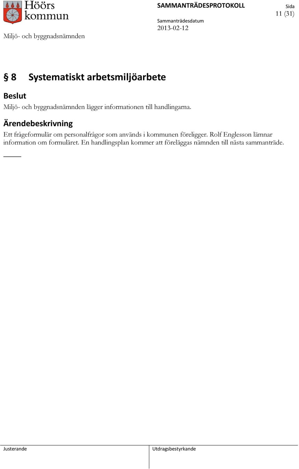 Ett frågeformulär om personalfrågor som används i kommunen föreligger.