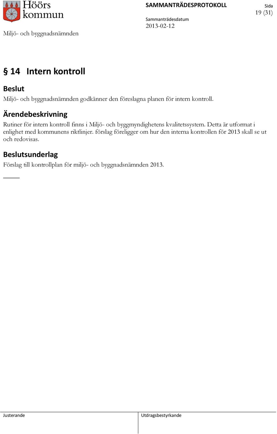 Detta är utformat i enlighet med kommunens riktlinjer.