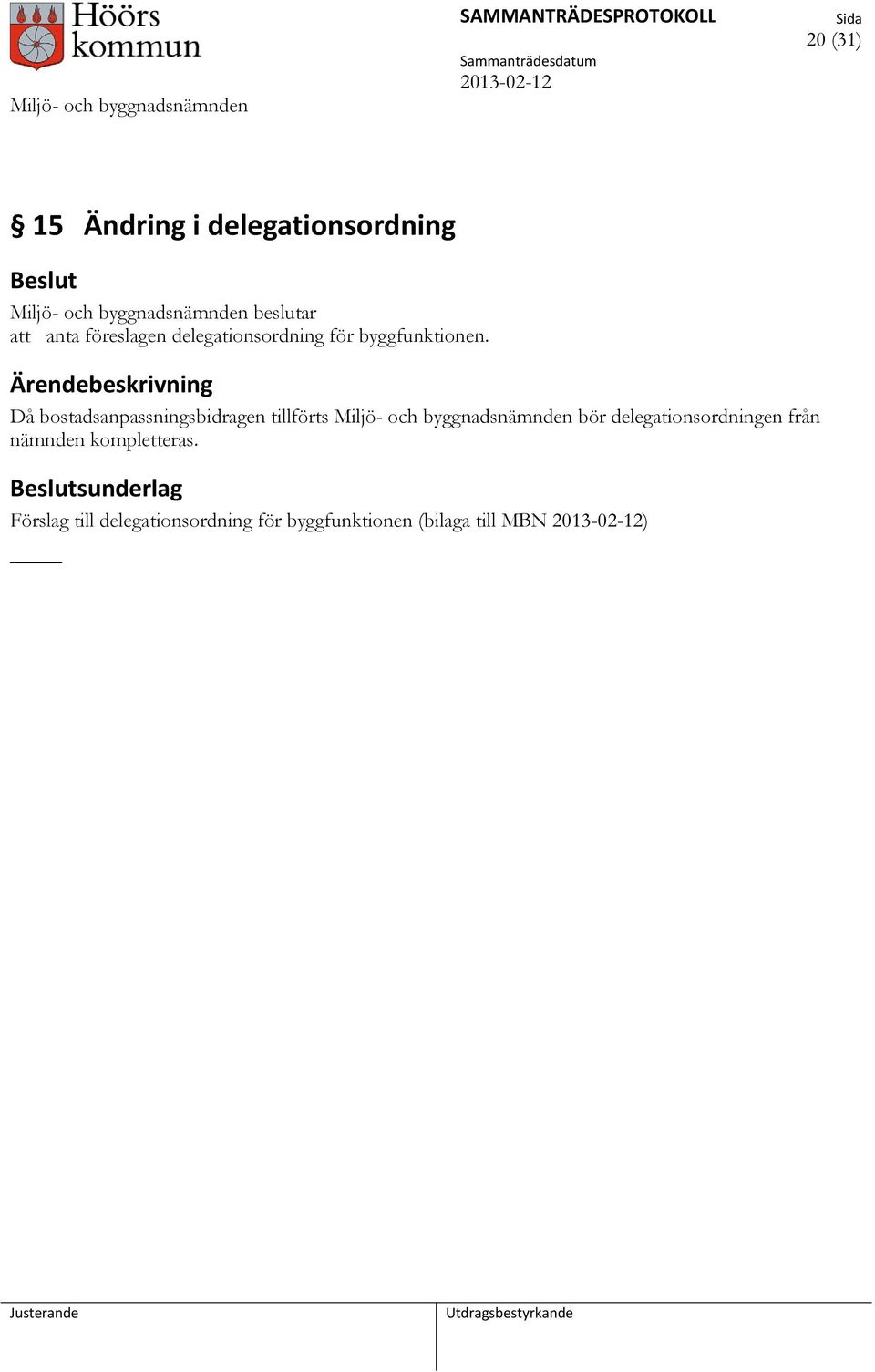 Då bostadsanpassningsbidragen tillförts Miljö- och byggnadsnämnden bör