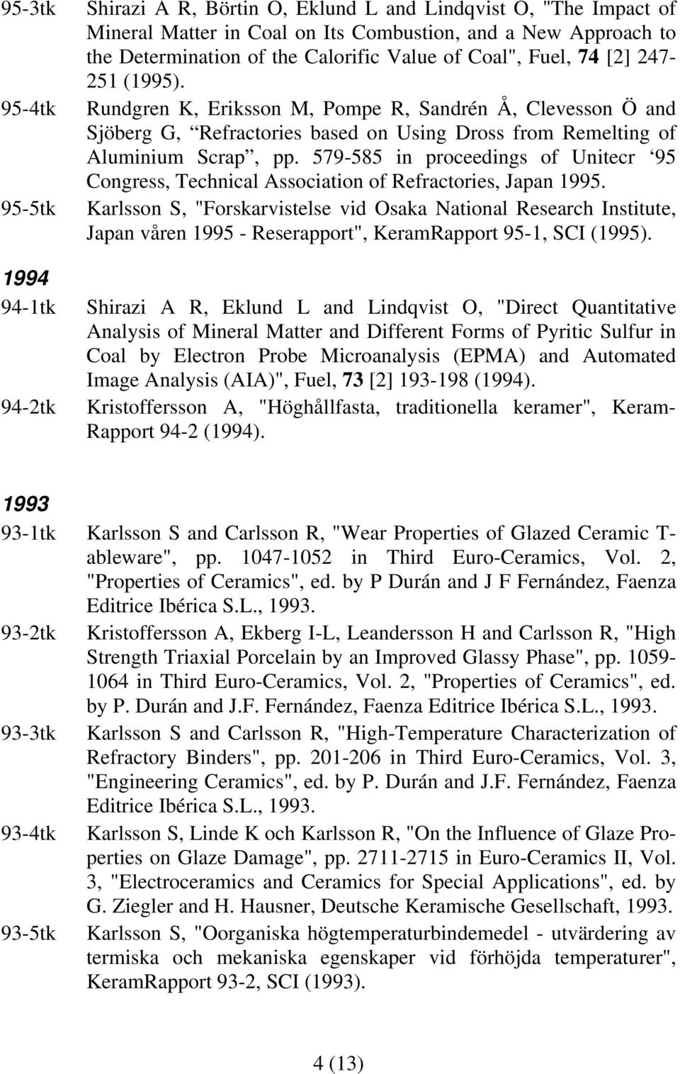 579-585 in proceedings of Unitecr 95 Congress, Technical Association of Refractories, Japan 1995.
