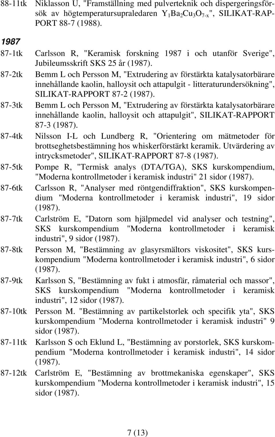 87-2tk Bemm L och Persson M, "Extrudering av förstärkta katalysatorbärare innehållande kaolin, halloysit och attapulgit - litteraturundersökning", SILIKAT-RAPPORT 87-2 (1987).