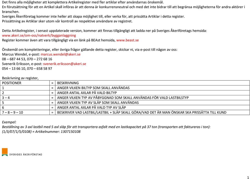 Sveriges Åkeriföretag kommer inte heller att skapa möjlighet till, eller verka för, att prissätta Artiklar i detta register.