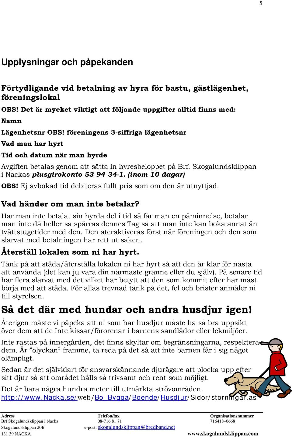 (inom 10 dagar) OBS! Ej avbokad tid debiteras fullt pris som om den är utnyttjad. Vad händer om man inte betalar?