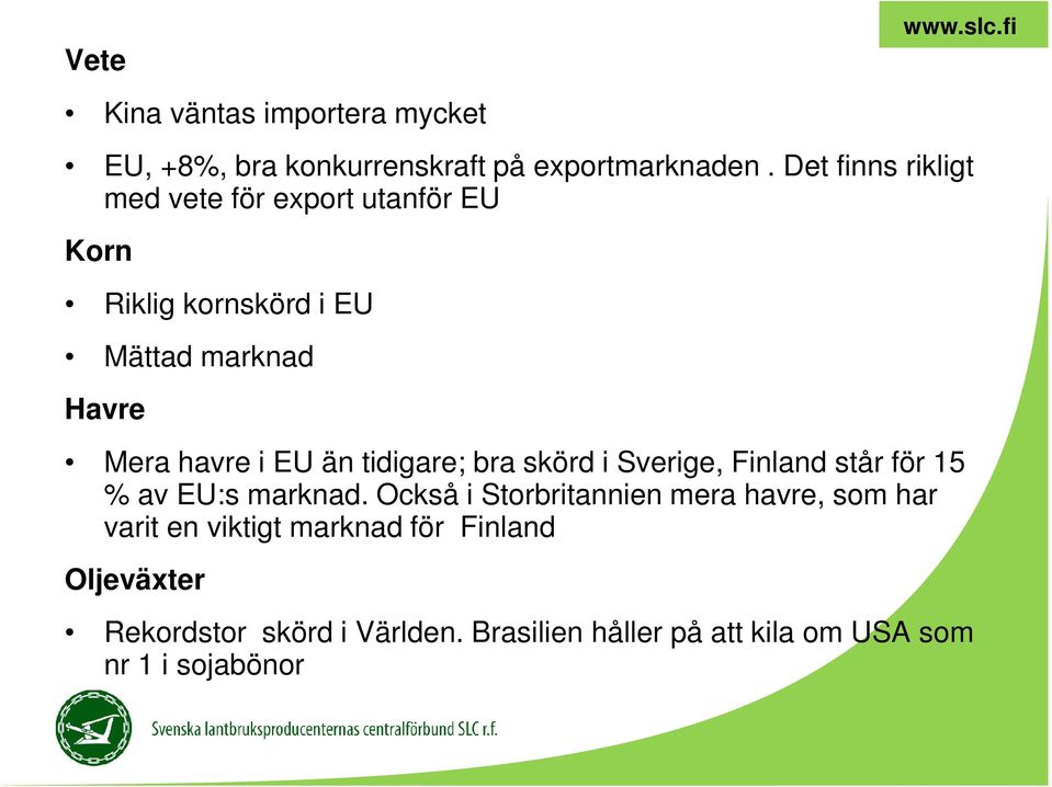 än tidigare; bra skörd i Sverige, Finland står för 15 % av EU:s marknad.