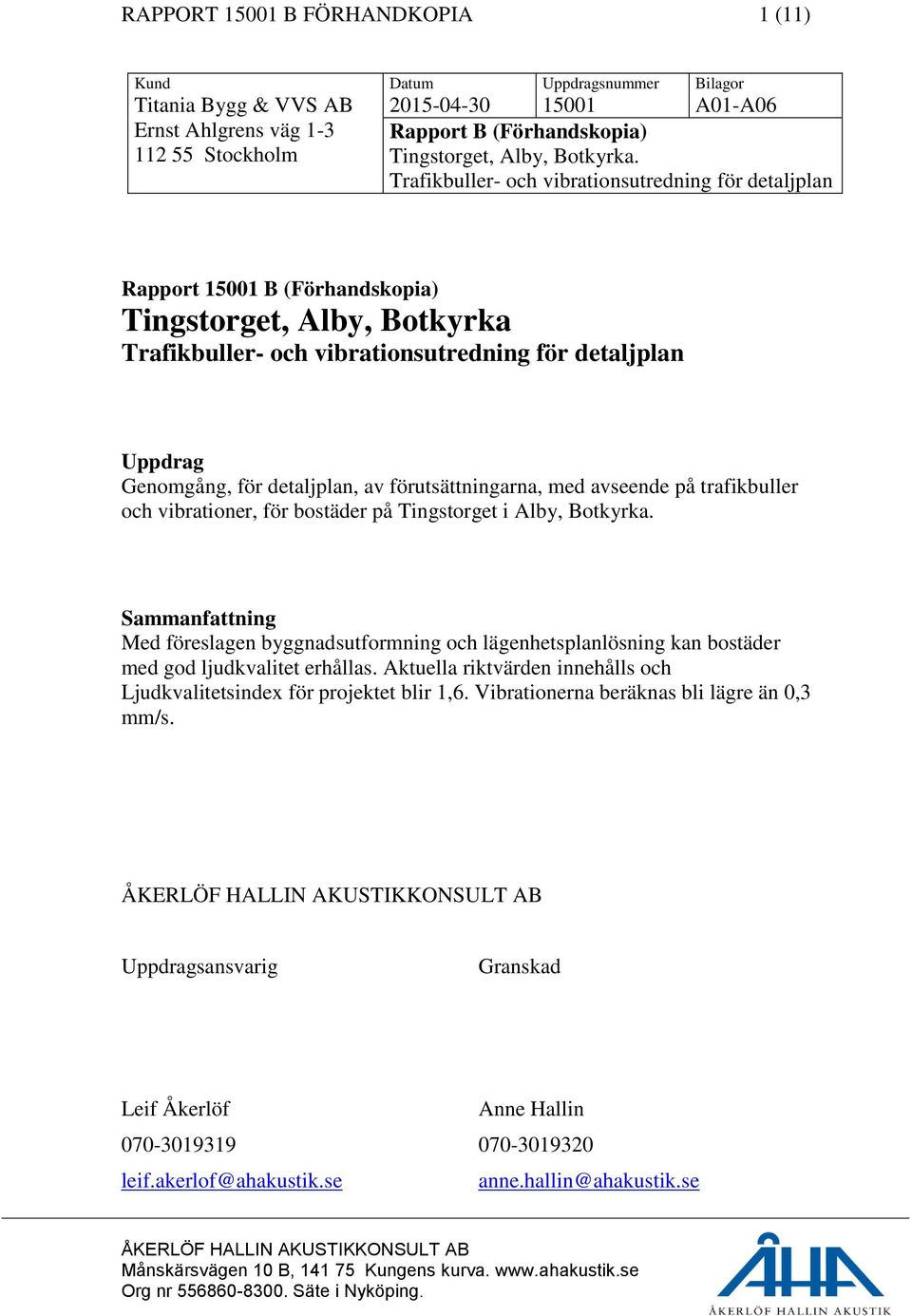 Trafikbuller- och vibrationsutredning för detaljplan Rapport 15001 B (Förhandskopia) Tingstorget, Alby, Botkyrka Trafikbuller- och vibrationsutredning för detaljplan Uppdrag Genomgång, för