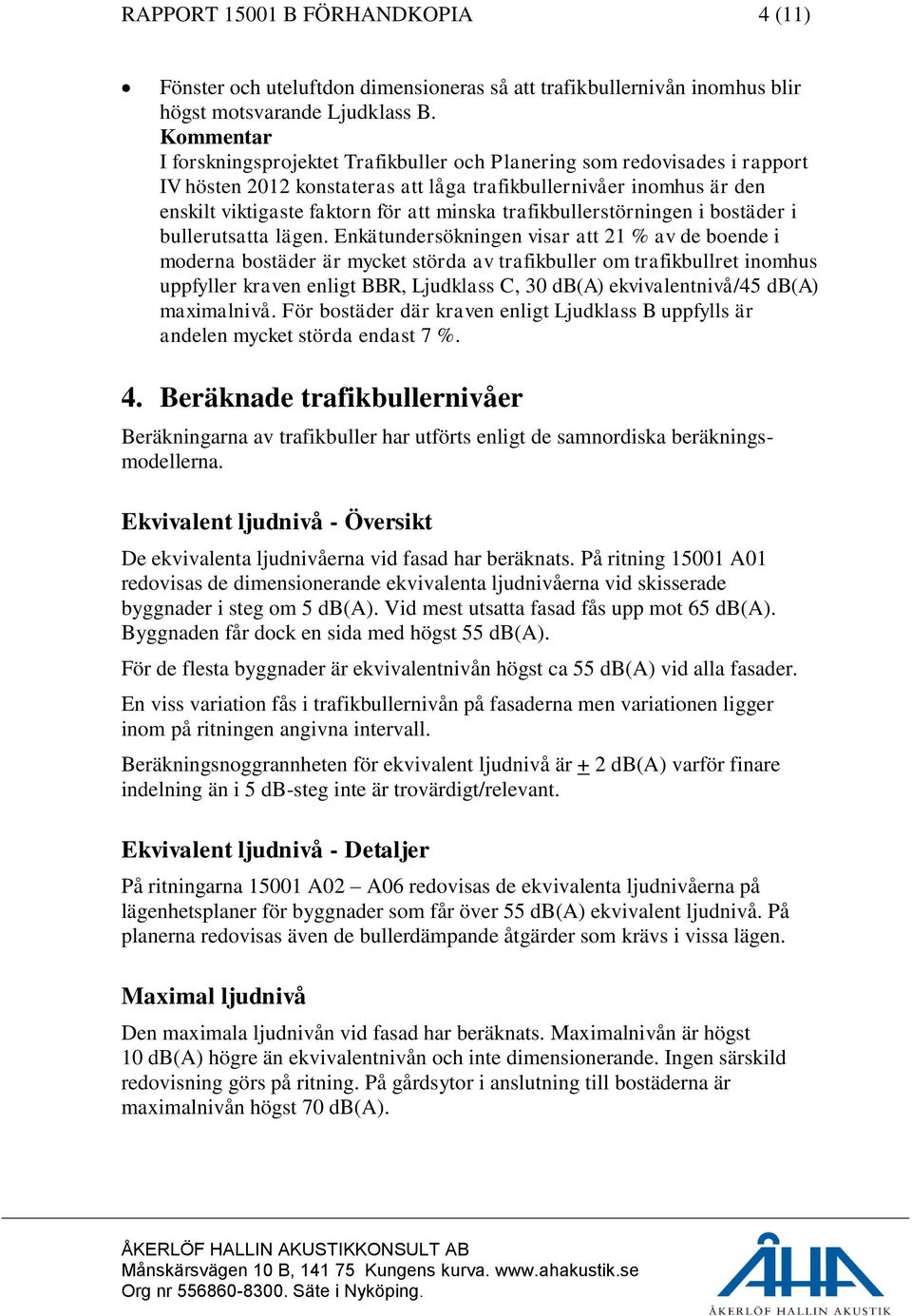 trafikbullerstörningen i bostäder i bullerutsatta lägen.