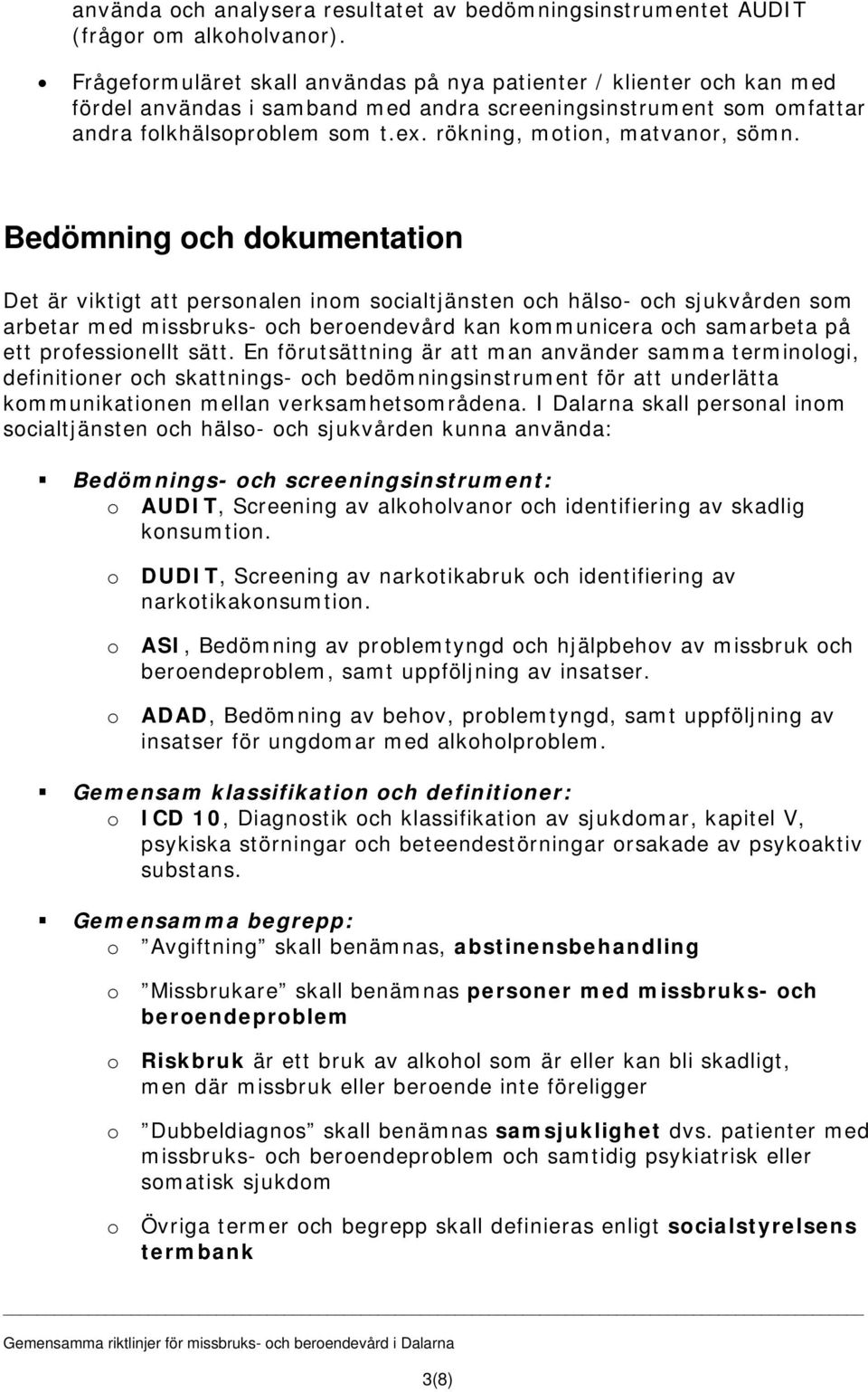 Bedömning ch dkumentatin Det är viktigt att persnalen inm scialtjänsten ch häls- ch sjukvården sm arbetar med missbruks- ch berendevård kan kmmunicera ch samarbeta på ett prfessinellt sätt.