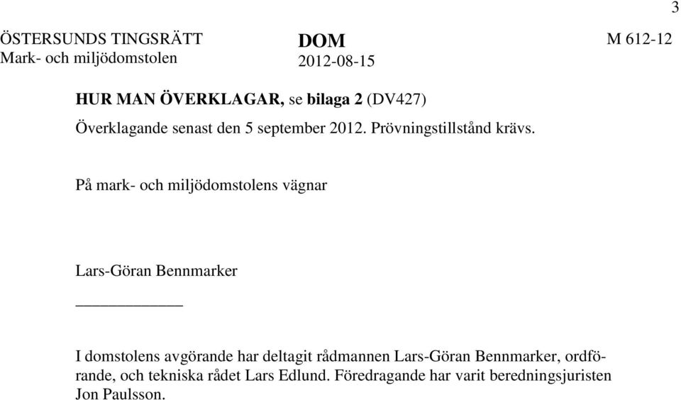 På mark- och miljödomstolens vägnar Lars-Göran Bennmarker I domstolens avgörande har deltagit