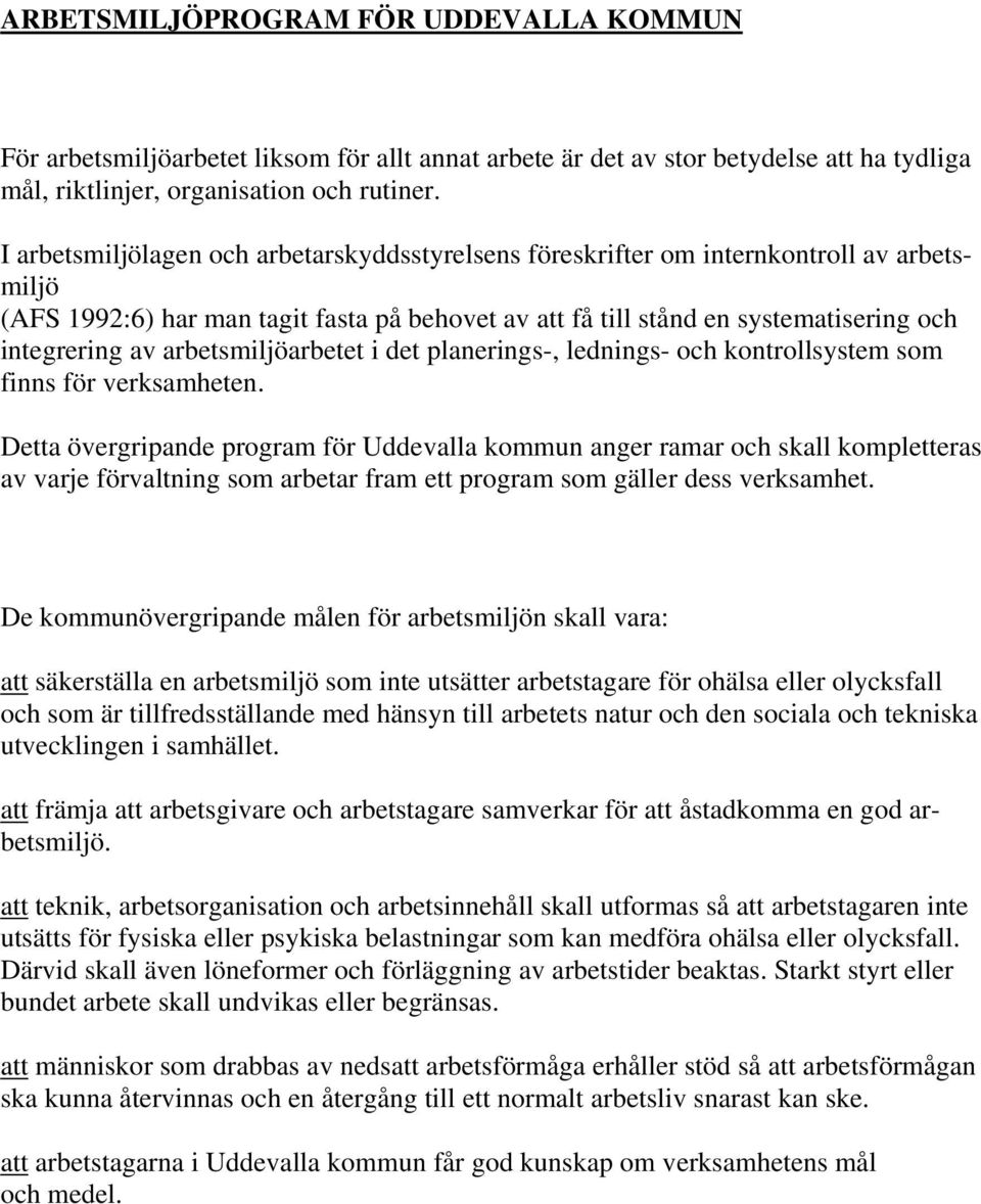 arbetsmiljöarbetet i det planerings-, lednings- och kontrollsystem som finns för verksamheten.