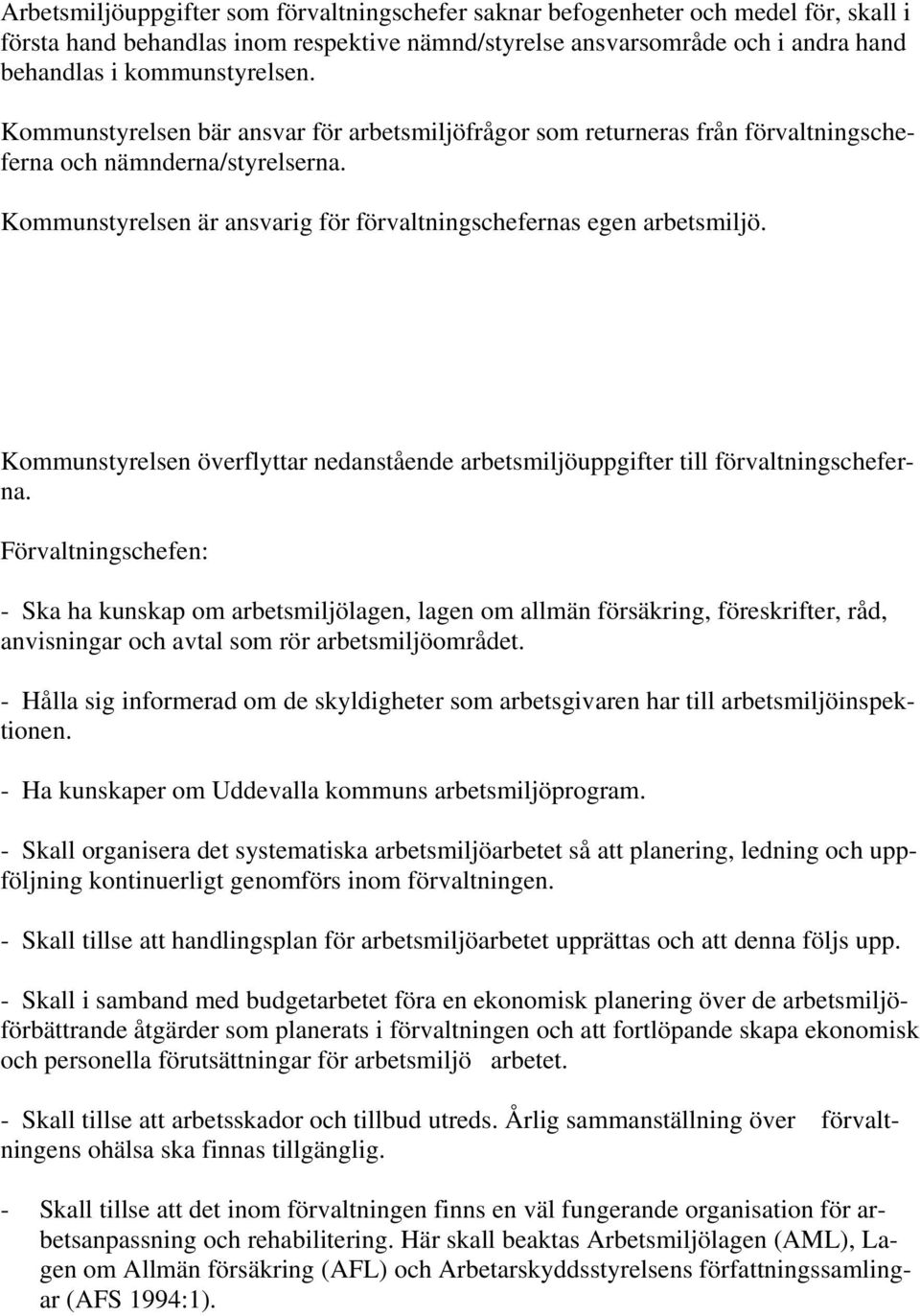 1 Överflyttning av arbetsmiljöuppgifter. Kommunstyrelsen överflyttar nedanstående arbetsmiljöuppgifter till förvaltningscheferna.