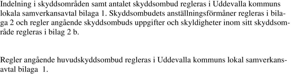 Skyddsombudets anställningsförmåner regleras i bilaga 2 och regler angående skyddsombuds